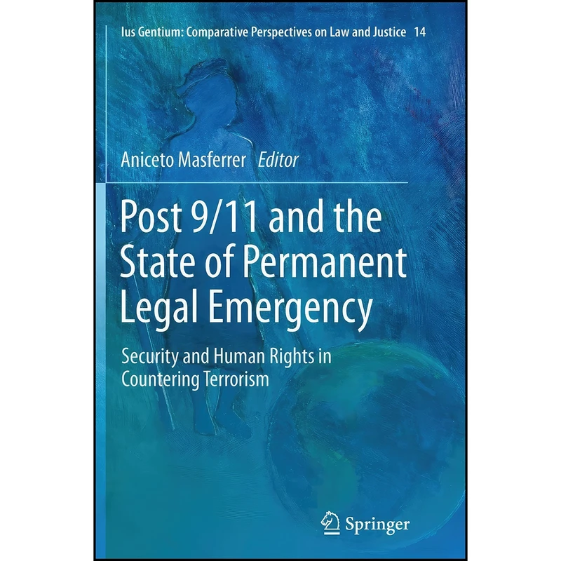 کتاب Post 9/11 and the State of Permanent Legal Emergency اثر Aniceto Masferrer انتشارات Springer