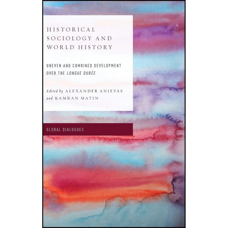 کتاب Historical Sociology and World History اثر Alexander Anievas and Kamran Matin انتشارات Rowman & Littlefield Publishers