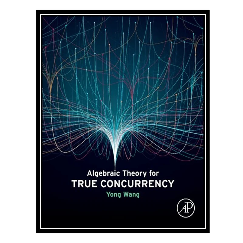 کتاب Algebraic Theory for True Concurrency اثر Yong Wang انتشارات مؤلفین طلایی