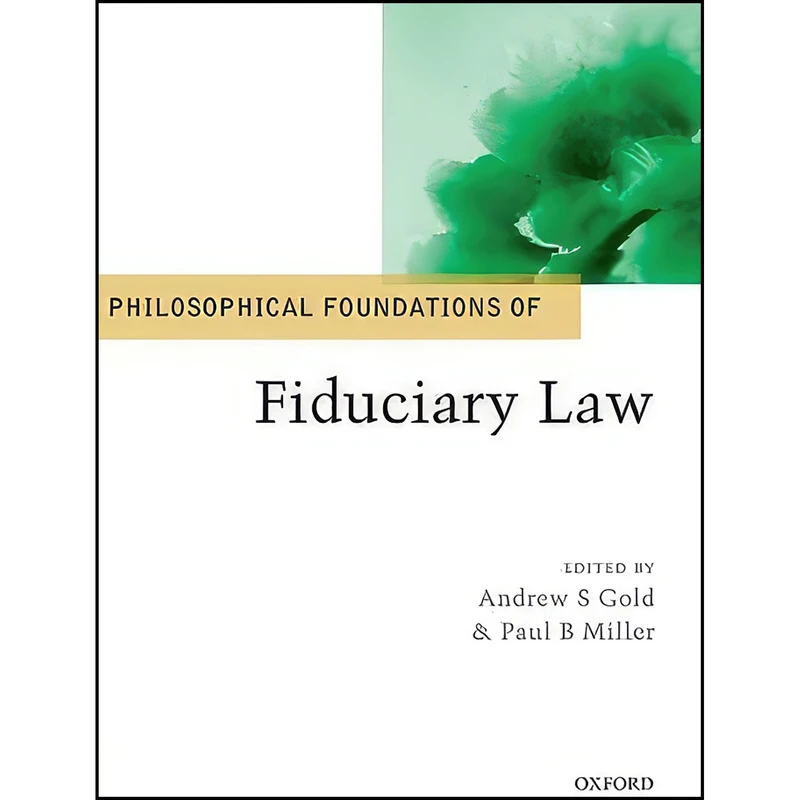 کتاب Philosophical Foundations of Fiduciary Law  اثر Andrew S. Gold and Paul B. Miller انتشارات Oxford University Press
