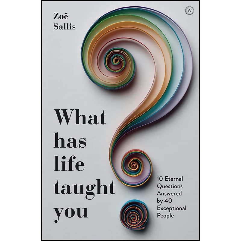 کتاب What Has Life Taught You? اثر Zoe Sallis انتشارات Watkins Publishing