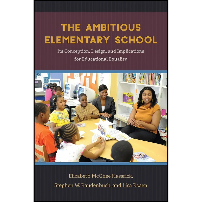 کتاب The Ambitious Elementary School اثر جمعي از نويسندگان انتشارات University of Chicago Press
