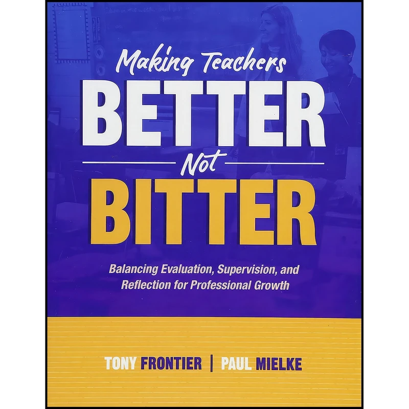 کتاب Making Teachers Better, Not Bitter اثر Tony Frontier and Paul Mielke انتشارات ASCD