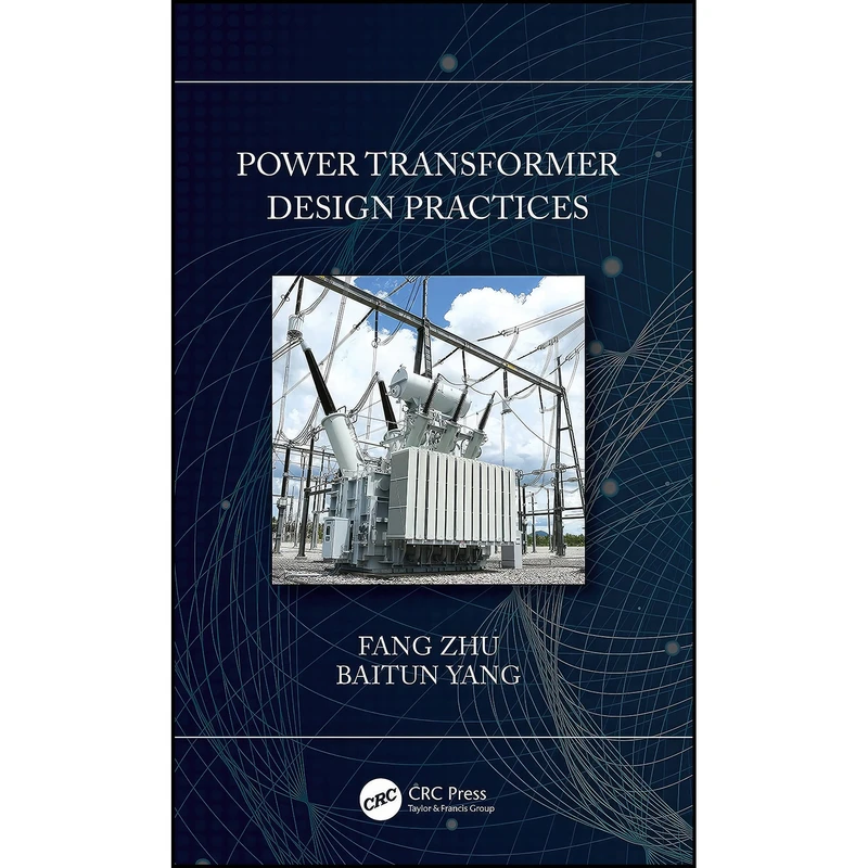 کتاب Power Transformer Design Practices اثر Fang Zhu and Baitun Yang انتشارات تازه ها