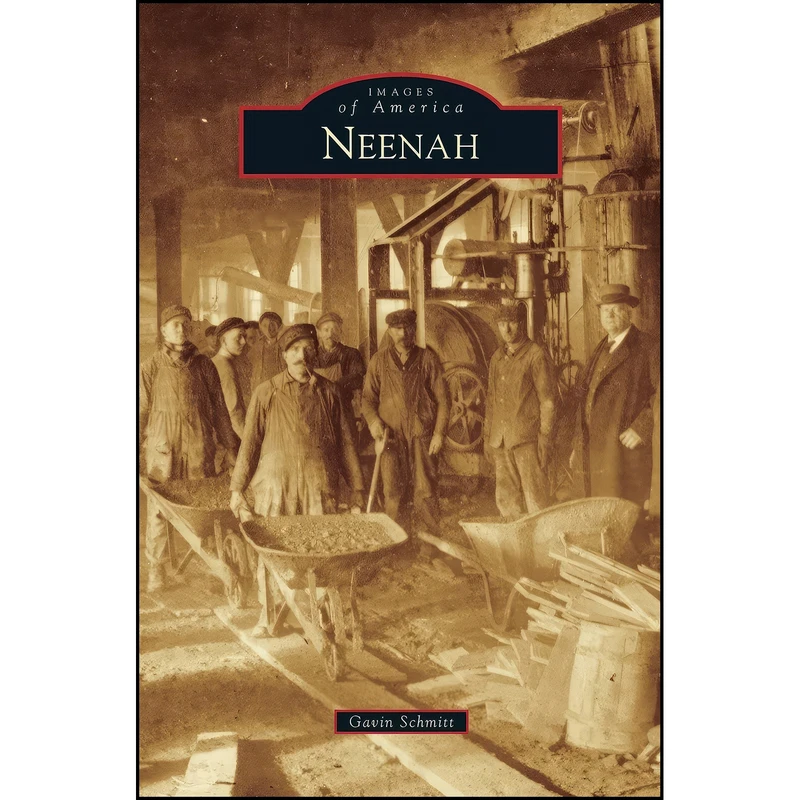 کتاب Neenah اثر Gavin Schmitt انتشارات Arcadia Publishing Library Editions