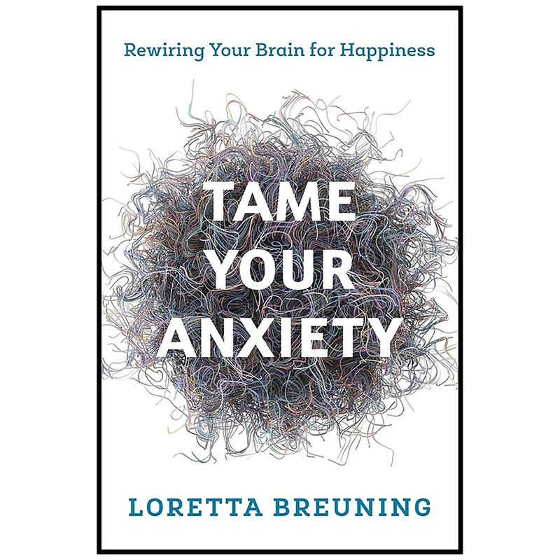 کتاب Tame Your Anxiety اثر Loretta Graziano Breuning انتشارات Rowman AND Littlefield Publishers