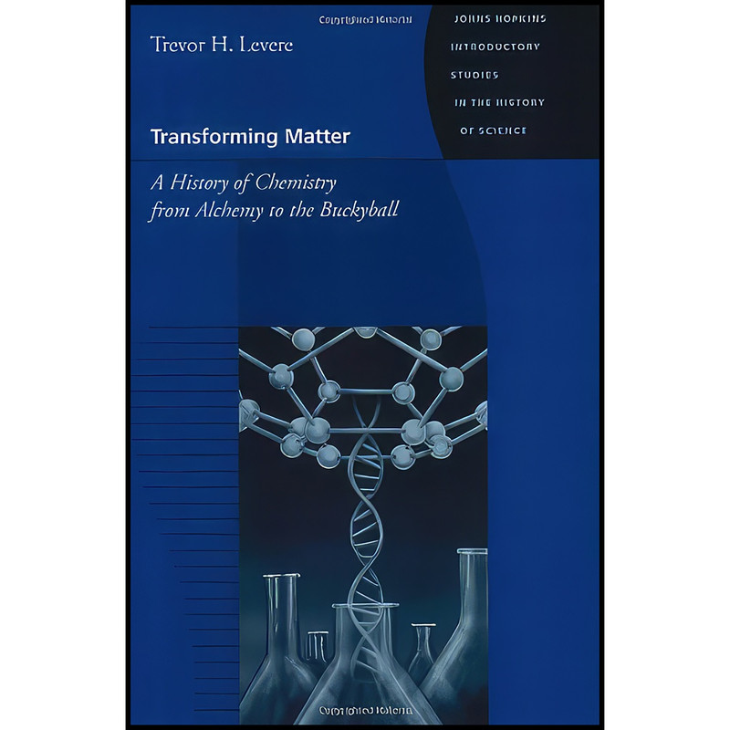 کتاب Transforming Matter اثر Trevor Harvey Levere انتشارات Johns Hopkins University Press
