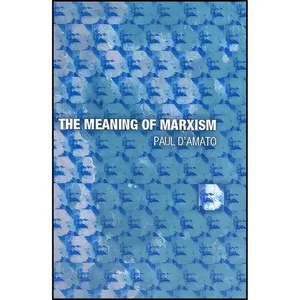 کتاب The Meaning of Marxism اثر Paul DAmato انتشارات Haymarket Books