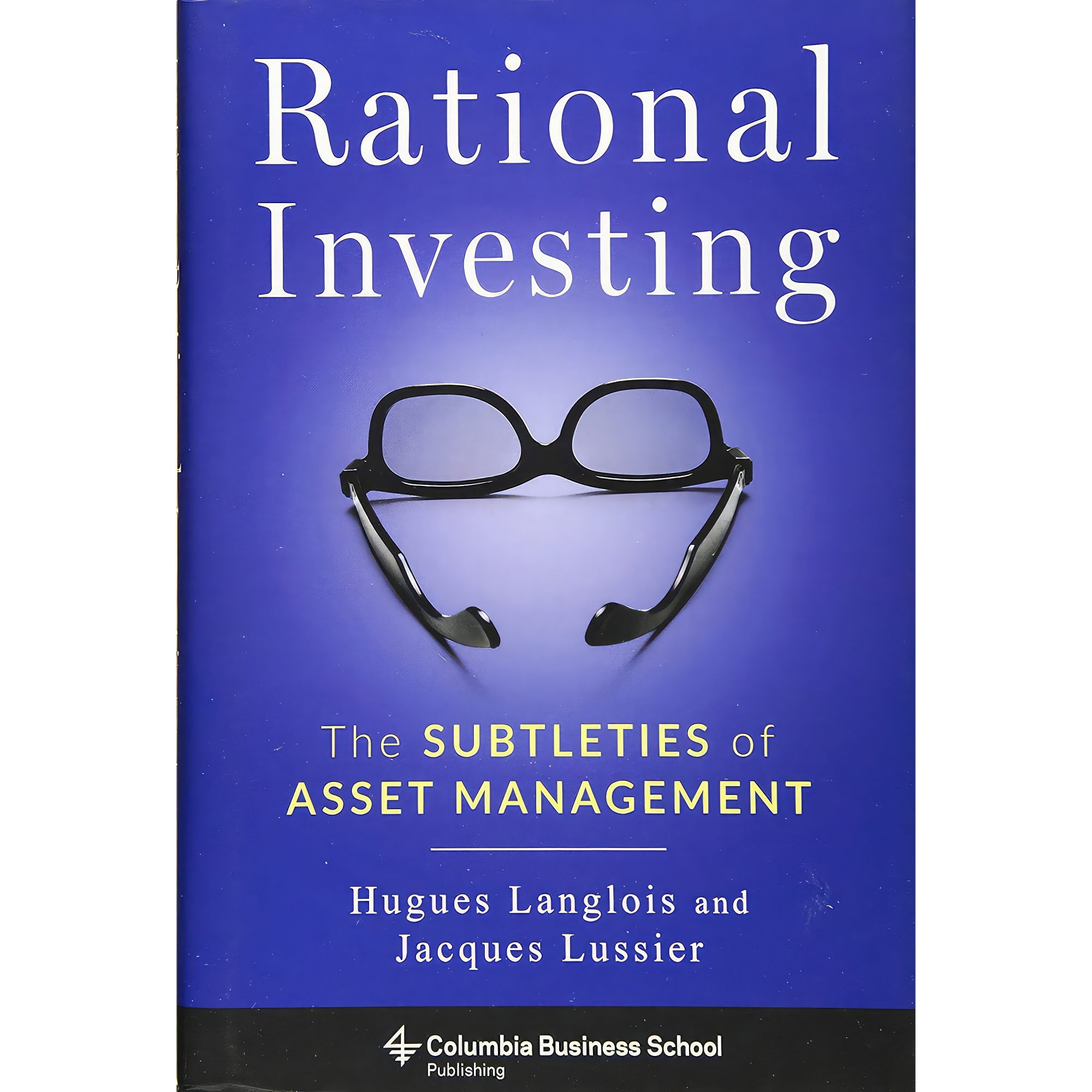 کتاب Rational Investing اثر Hugues Langlois Ph.D. and Jacques Lussier انتشارات Columbia Business School Publishing