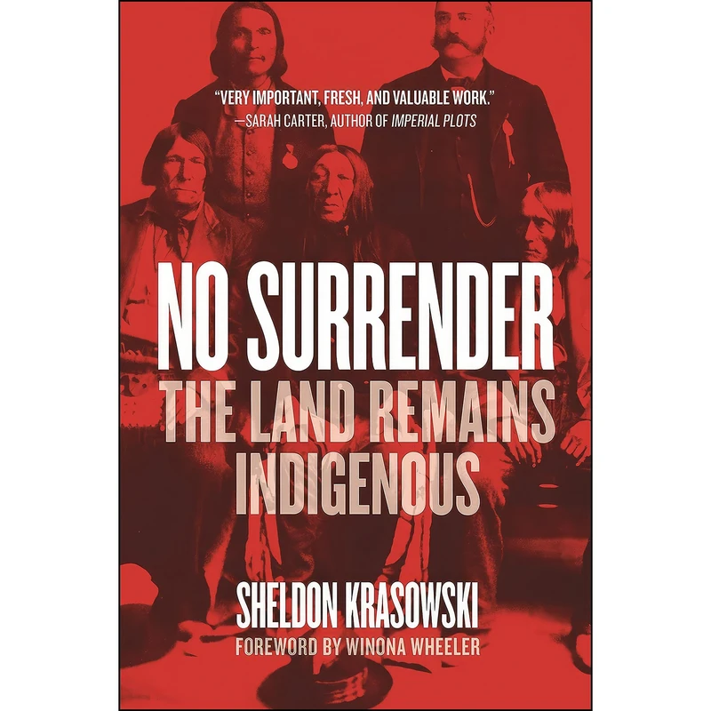 کتاب No Surrender اثر Sheldon Krasowski انتشارات University of Regina Press