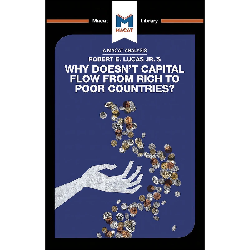 کتاب An Analysis of Robert E. Lucas Jr. s Why Doesn t Capital Flow from Rich to Poor Countries? اثر P aacute draig Belton انتشارات Macat Library