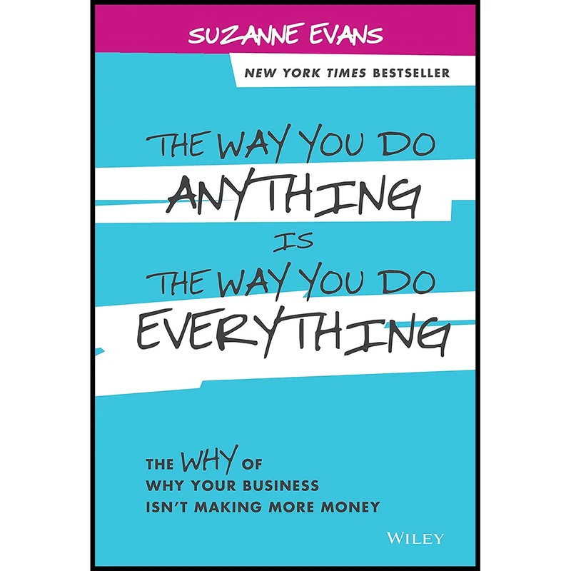 کتاب The Way You Do Anything is the Way You Do Everything اثر Suzanne Evans انتشارات Wiley