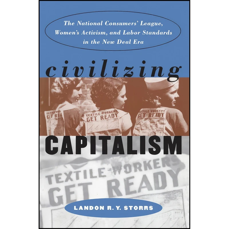 کتاب Civilizing Capitalism  اثر Landon R. Y. Storrs انتشارات The University of North Carolina Press
