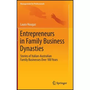 کتاب Entrepreneurs in Family Business Dynasties اثر Laura Hougaz انتشارات Springer