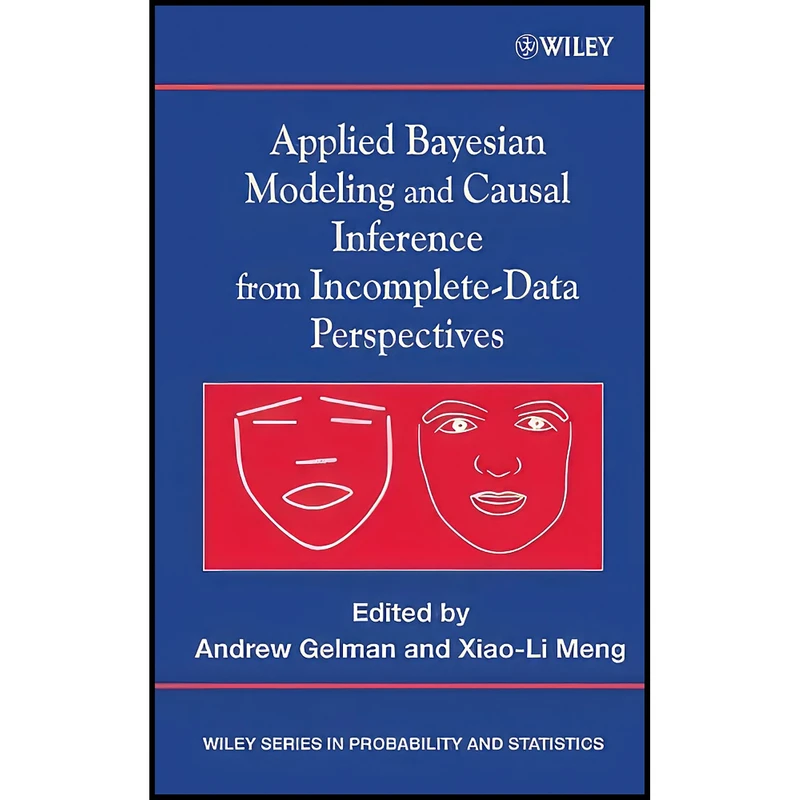 کتاب Applied Bayesian Modeling and Causal Inference from Incomplete-Data Perspectives اثر Andrew Gelman and Xiao-Li Meng انتشارات Wiley