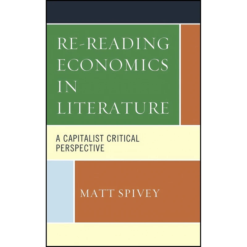 کتاب Re-Reading Economics in Literature اثر Matt Spivey انتشارات Lexington Books