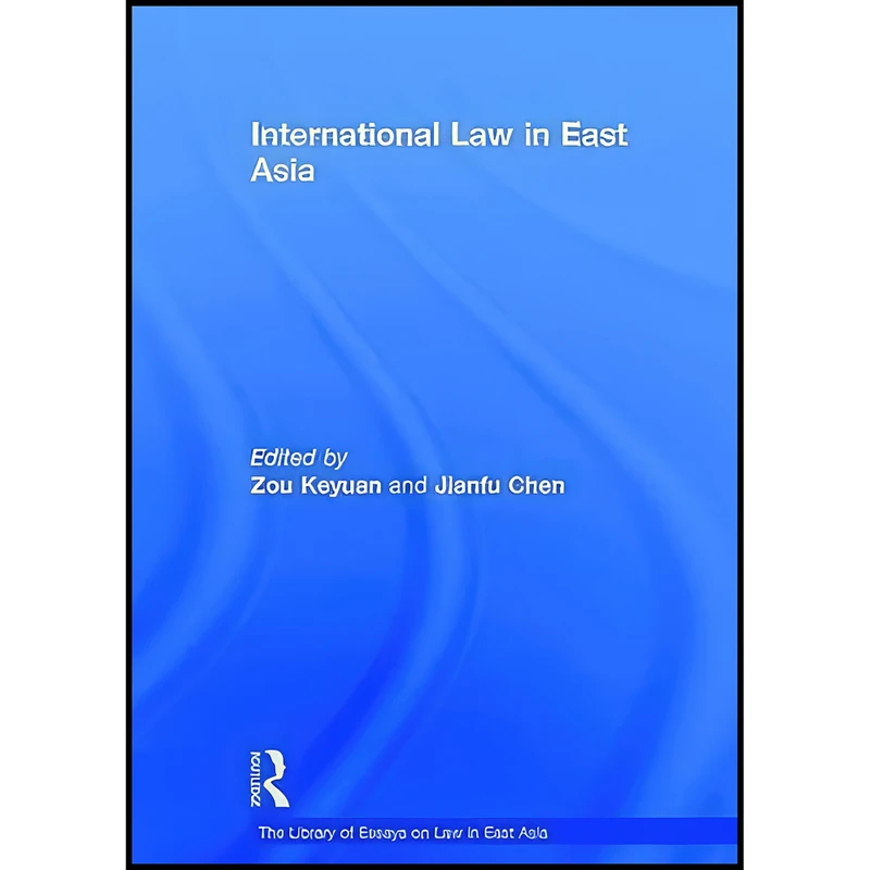 کتاب International Law in East Asia  اثر Zou Keyuan انتشارات Routledge
