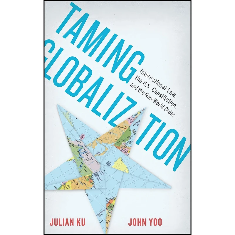 کتاب Taming Globalization اثر Julian Ku and John Yoo انتشارات Oxford University Press