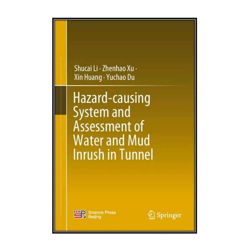  کتاب Hazard-causing System and Assessment of Water and Mud Inrush in Tunnel اثر  جمعي از نويسندگان  انتشارات مؤلفين طلايي