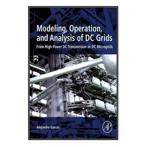   کتاب Modeling, Operation, and Analysis of DC Grids اثر Alejandro Garces انتشارات مؤلفين طلايي