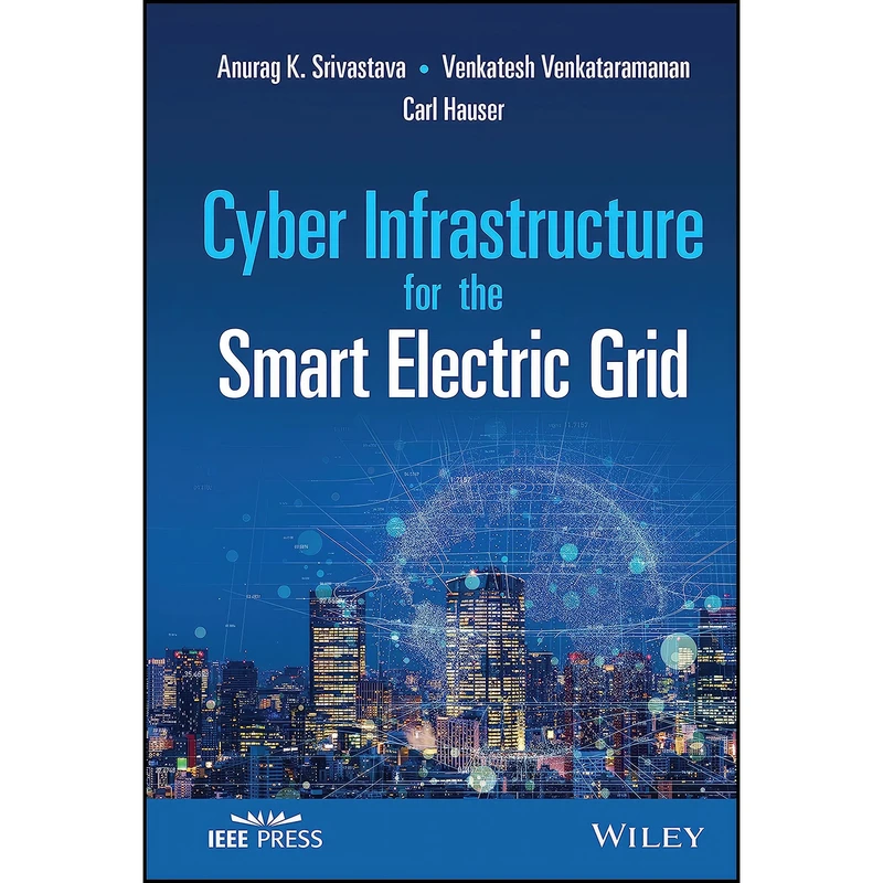 کتاب Cyber Infrastructure for the Smart Electric Grid  اثر جمعي از نويسندگان انتشارات Wiley-IEEE Press