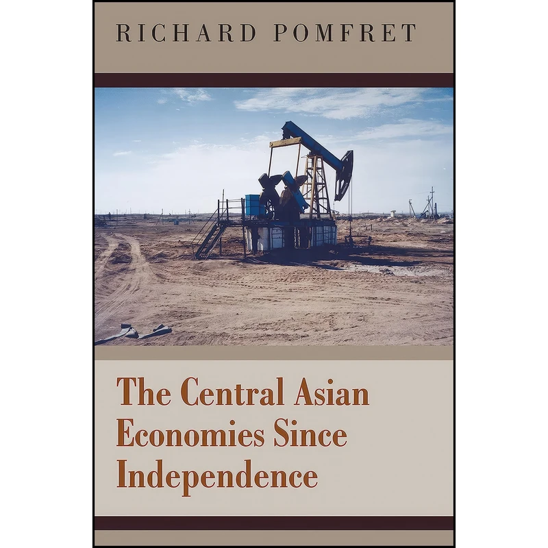 کتاب The Central Asian Economies Since Independence اثر Richard W. T. Pomfret انتشارات Princeton University Press