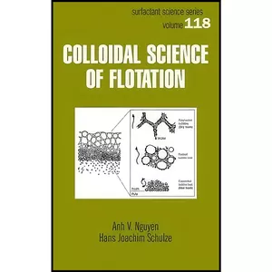 کتاب Colloidal Science of Flotation  اثر Ahn Nguyen and Hans Joachim Schulze انتشارات CRC Press