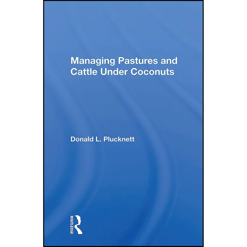 کتاب Managing Pastures And Cattle Under Coconuts اثر Donald L. Plucknett انتشارات تازه ها