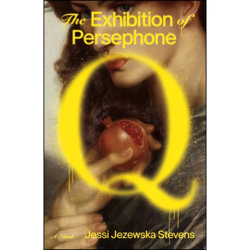 کتاب The Exhibition of Persephone Q اثر Jessi Jezewska Stevens انتشارات Farrar, Straus and Giroux