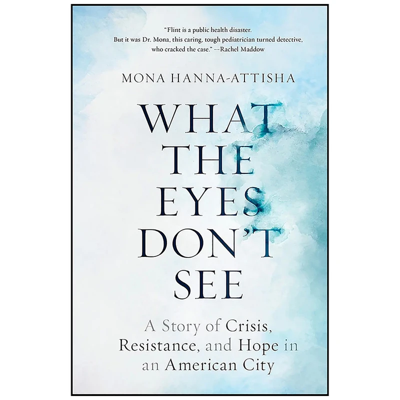 کتاب What the Eyes Don ;t See اثر Mona Hanna-Attisha انتشارات One World