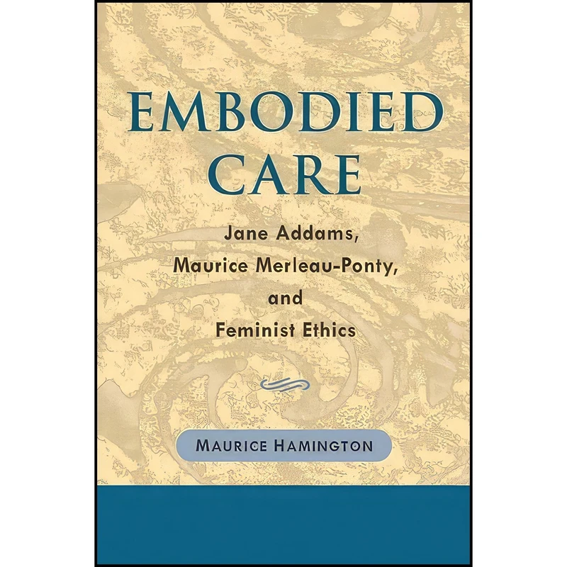 کتاب Embodied Care اثر Maurice Hamington انتشارات University of Illinois Press