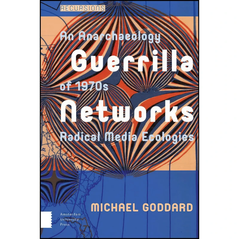 کتاب Guerrilla Networks اثر Michael Goddard انتشارات Amsterdam University Press