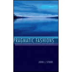 کتاب Pragmatic Fashions اثر John J. Stuhr انتشارات Indiana University Press