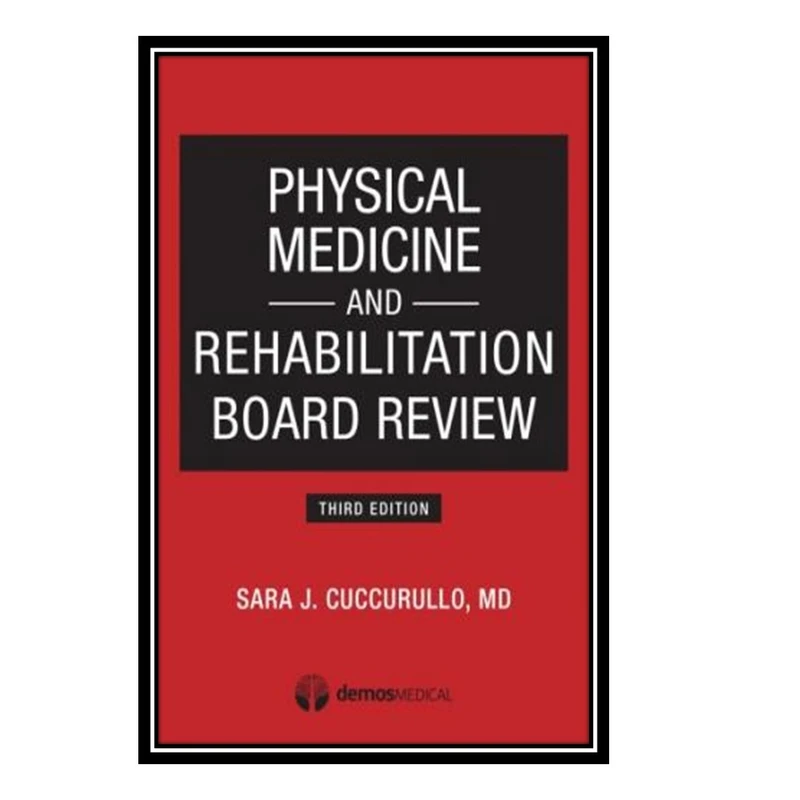 کتاب Physical Medicine and Rehabilitation Board Review اثر Sara Cuccurullo انتشارات مؤلفین طلایی