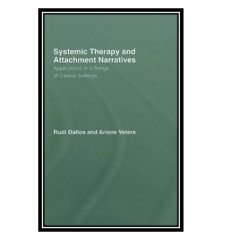 کتاب Systemic Therapy and Attachment Narratives اثر Rudi Dallos and Arlene Vetere انتشارات مؤلفین طلایی