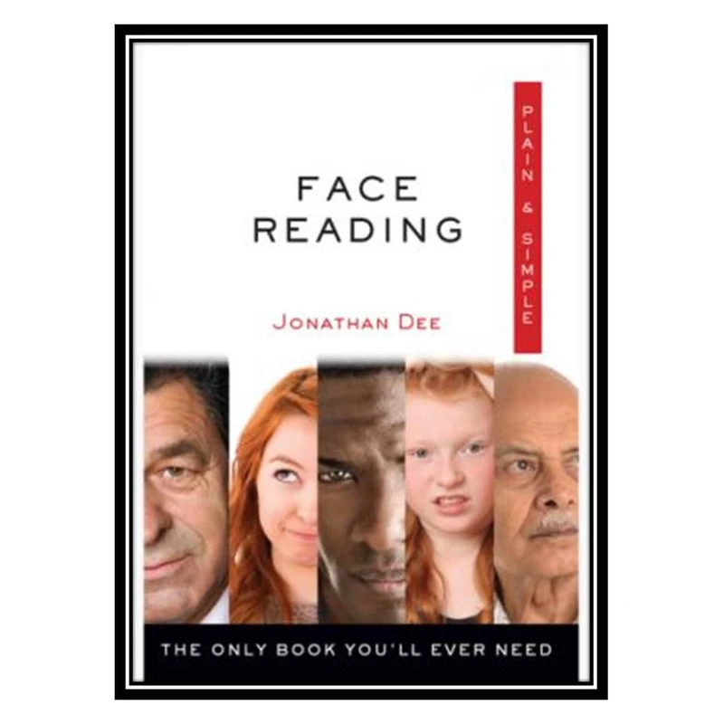کتاب Face Reading Plain & Simple The Only Book You’ll Ever Need اثر Jonathan Dee انتشارات مؤلفین طلایی