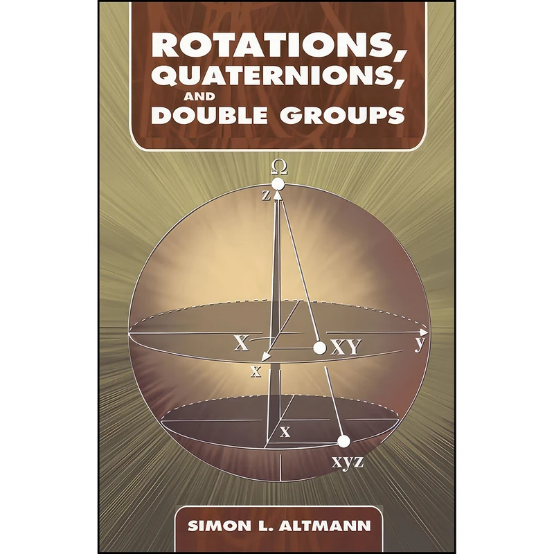 کتاب Rotations, Quaternions, and Double Groups  اثر Simon L. Altmann انتشارات Dover Publications