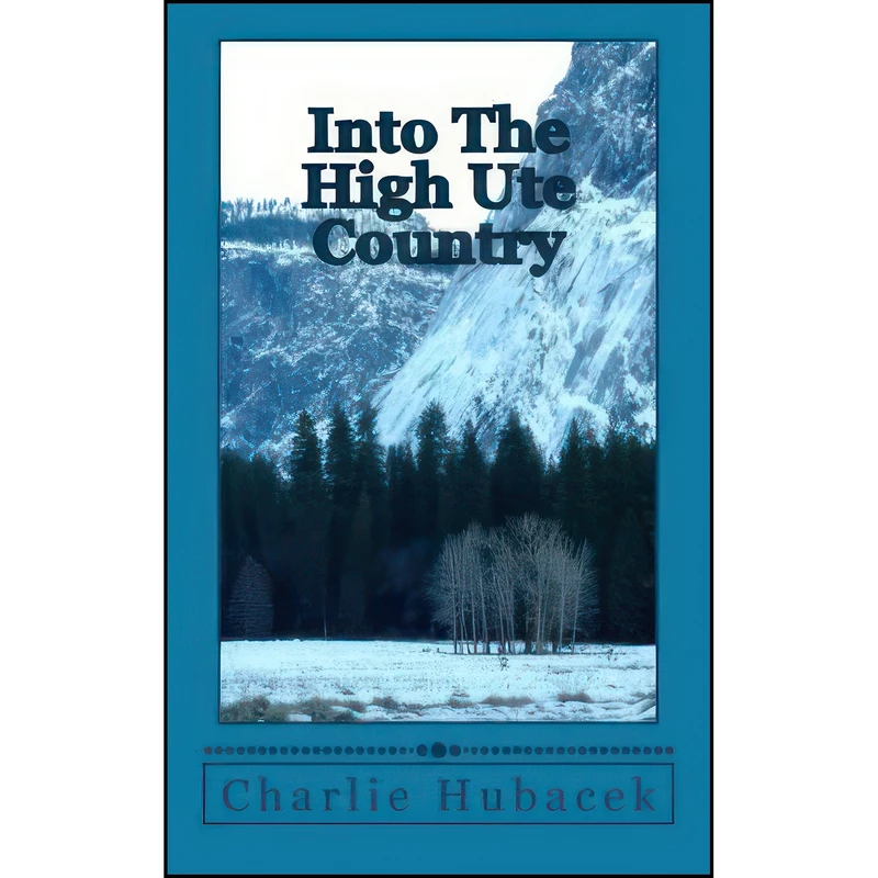 کتاب Into The High Ute Country اثر Charlie Hubacek انتشارات تازه ها