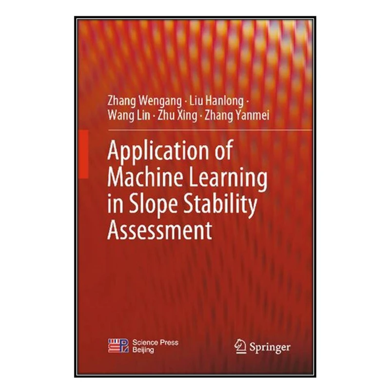  کتاب Application of Machine Learning in Slope Stability Assessment اثر  جمعي از نويسندگان انتشارات مؤلفين طلايي