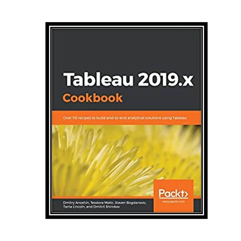 کتاب Tableau 2019.x Cookbook اثر جمعی از نویسندگان انتشارات مؤلفین طلایی