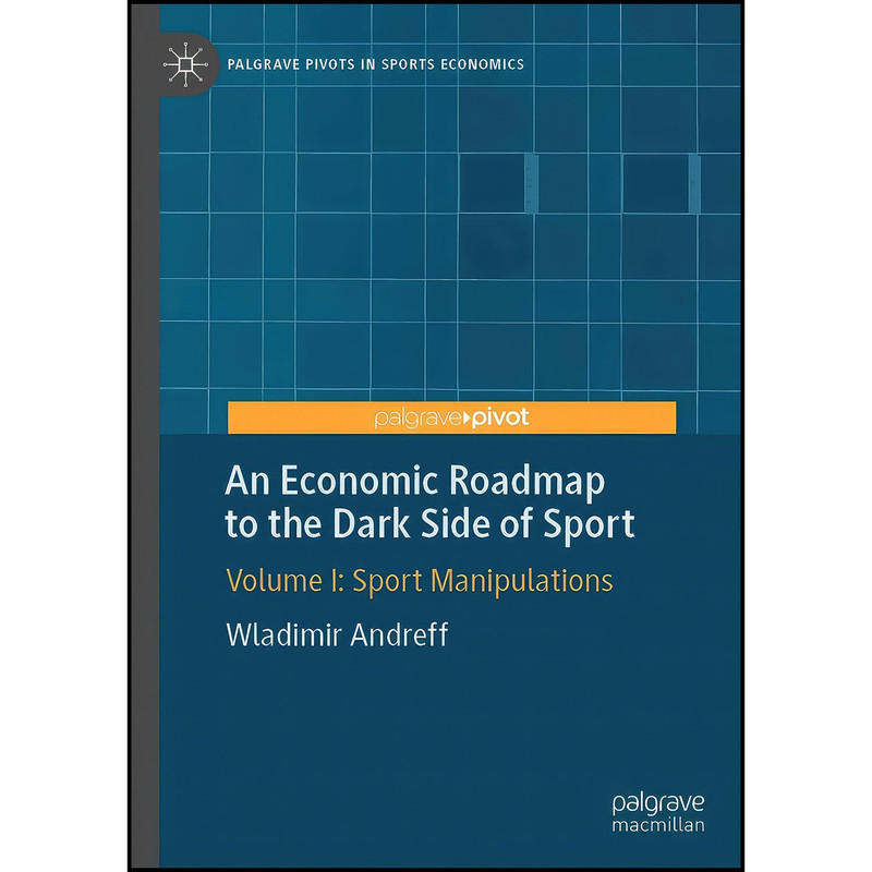 کتاب An Economic Roadmap to the Dark Side of Sport اثر Wladimir Andreff انتشارات Palgrave Pivot