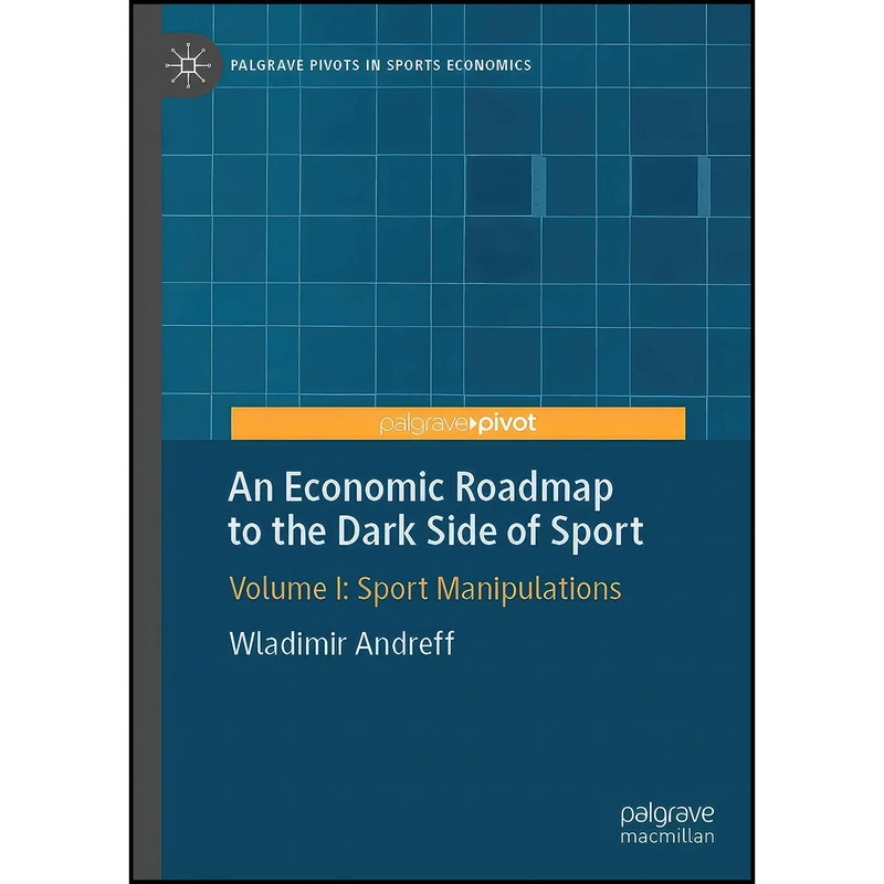 کتاب An Economic Roadmap to the Dark Side of Sport اثر Wladimir Andreff انتشارات Palgrave Pivot