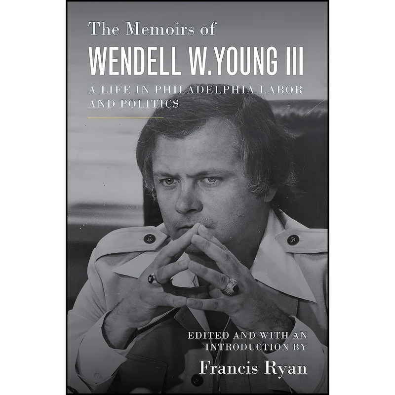 کتاب The Memoirs of Wendell W. Young III اثر جمعي از نويسندگان انتشارات Temple University Press
