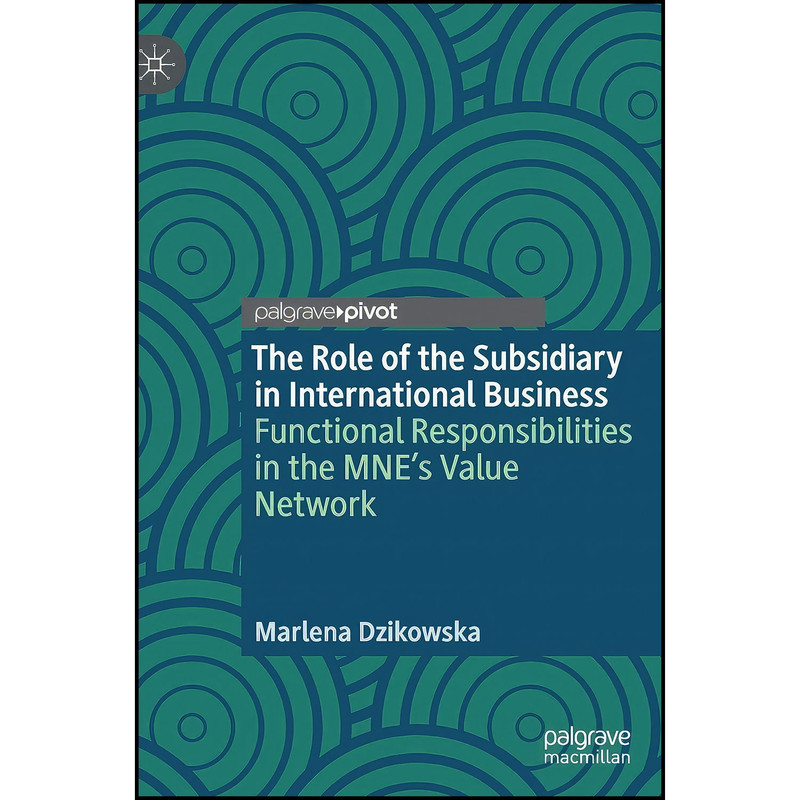 کتاب The Role of the Subsidiary in International Business اثر Marlena Dzikowska انتشارات Palgrave Pivot