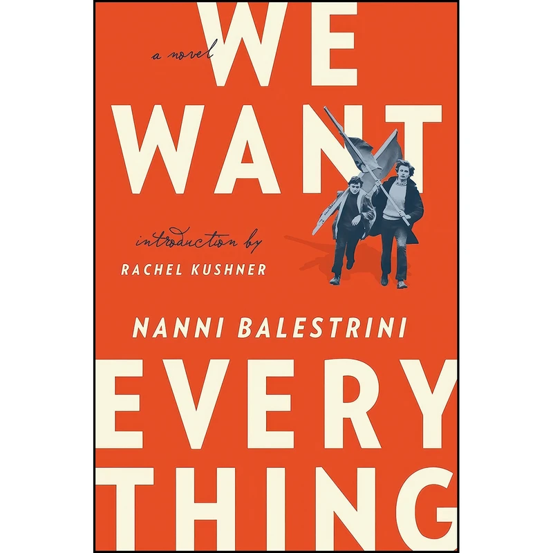 کتاب We Want Everything اثر Nanni Balestrini and Rachel Kushner انتشارات Verso