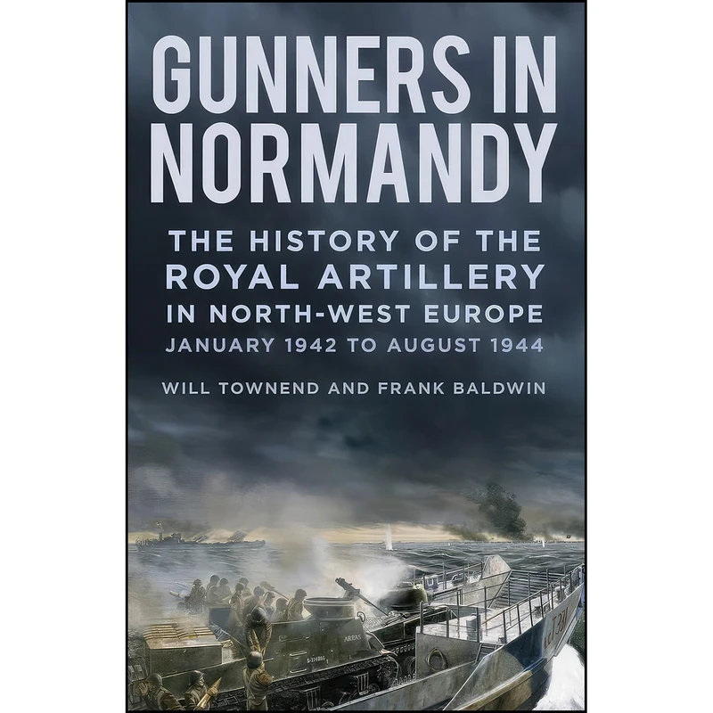 کتاب Gunners in Normandy اثر Frank Baldwin and Will Townend انتشارات The History Press