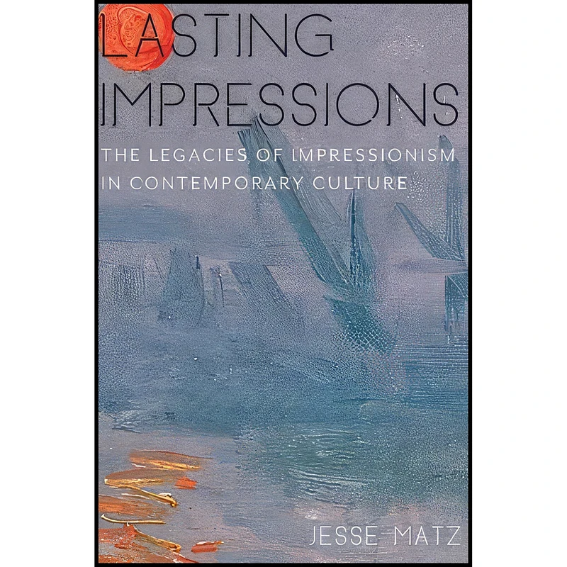 کتاب Lasting Impressions اثر Jesse Matz انتشارات Columbia University Press