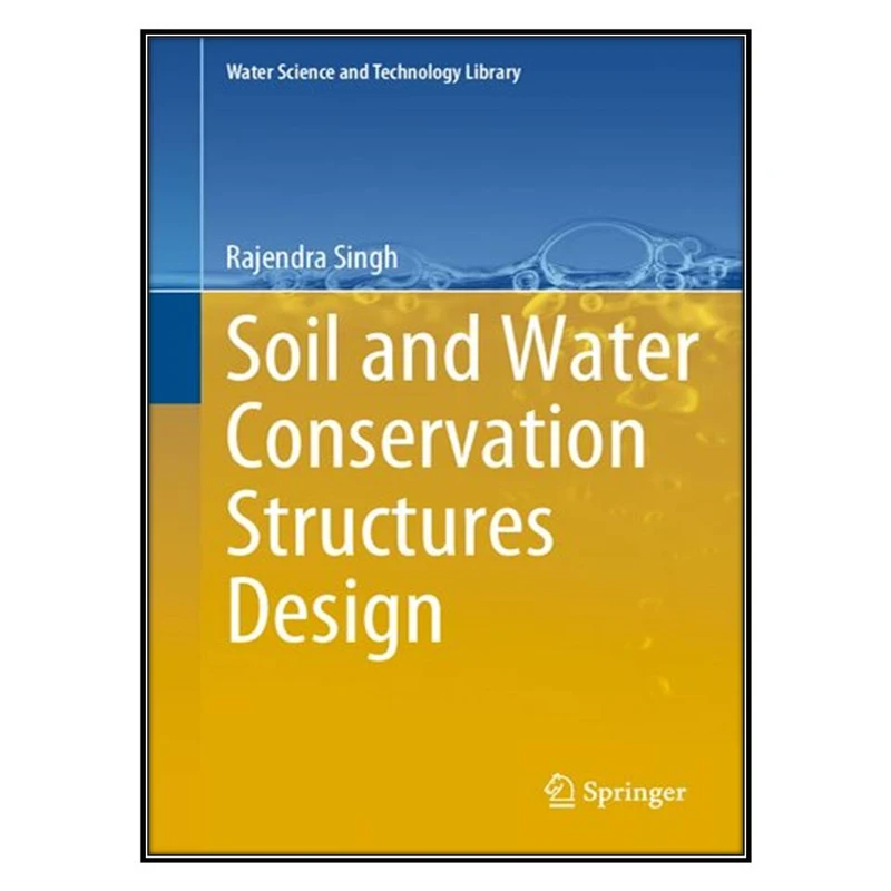  کتاب Soil and Water Conservation Structures Design اثر Rajendra Singh انتشارات مؤلفين طلايي