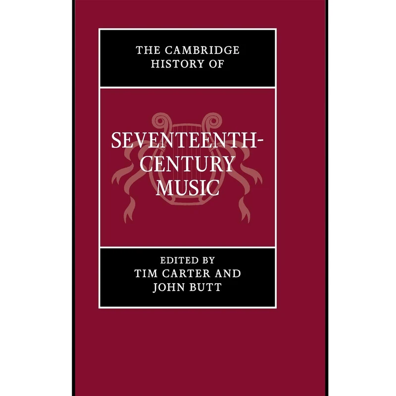 کتاب The Cambridge History of Seventeenth-Century Music اثر  Tim Carter and John Butt انتشارات  Cambridge 