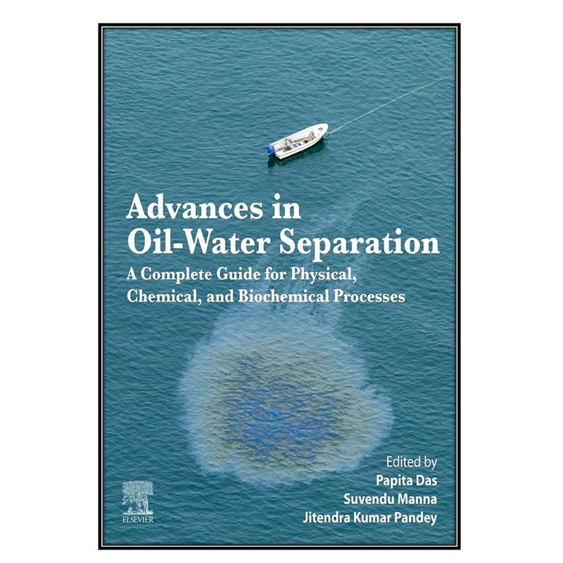   کتاب Advances in Oil-Water Separation اثر  جمعي از نويسندگان انتشارات مؤلفين طلايي